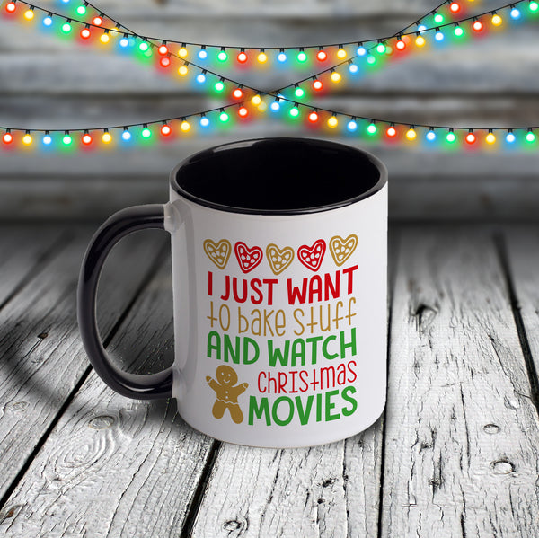 11oz Custom Christmas Mug - I Just Want To Bake Stuff and Watch Christmas Movies