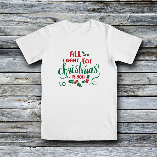 Fashion Custom Tees - Christmas: All I Want For Christmas Is You