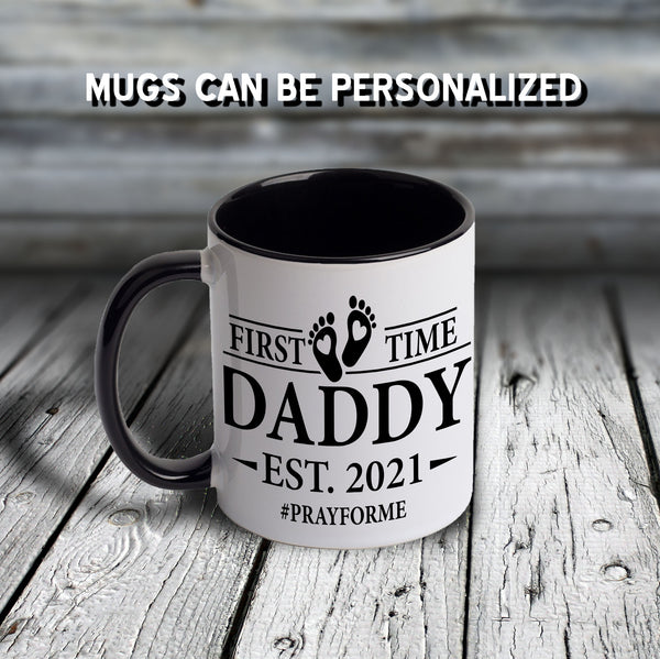 11oz Custom Mug - FIRST TIME DADDY #PRAYFORME (Personalized Established Year)