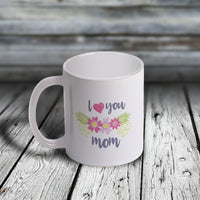 11oz Custom Mug - I Love You MOM