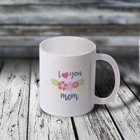 11oz Custom Mug - I Love You MOM