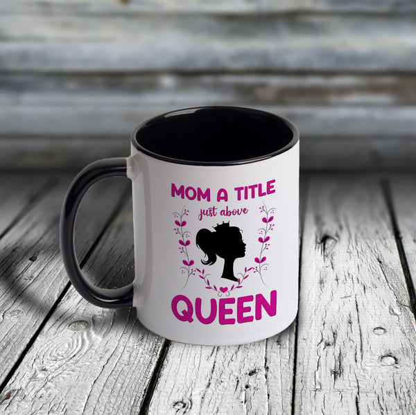11oz Custom Mug - MOM a Tittle Just Above QUEEN