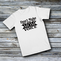 Unisex Custom Tees - Don't Make Me Use My MOM Voice