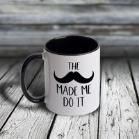 11oz Custom Mug - Movember Series - The Mustache Made Me Do It