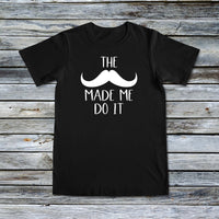 Unisex Custom Tees - Movember - The Mustache Made Me Do It