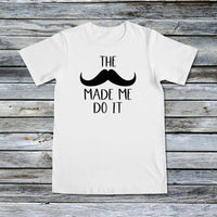 Unisex Custom Tees - Movember - The Mustache Made Me Do It