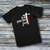 Unisex Custom Tees - NOT PERFECT JUST FORGIVEN