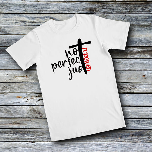 Unisex Custom Tees - NOT PERFECT JUST FORGIVEN