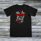 Unisex Custom Tees - We Love Because He Loved Us